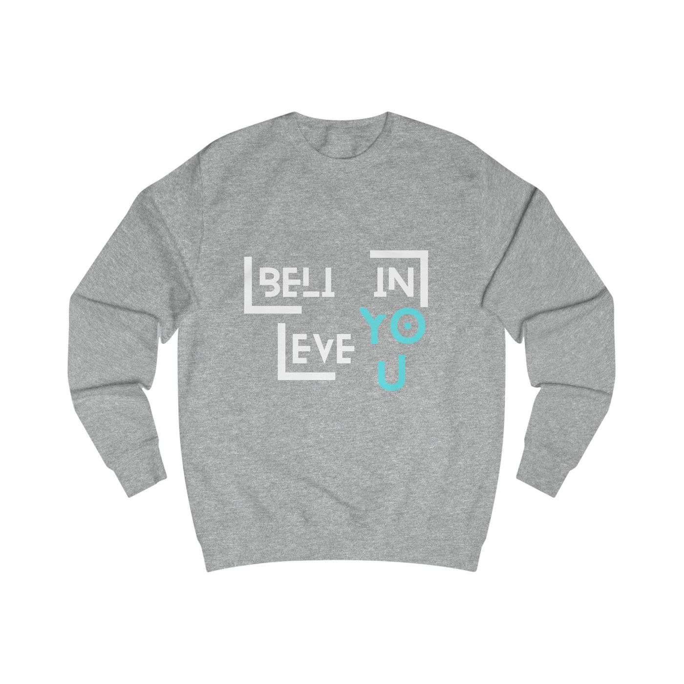 Unisex Sweatshirt with "Believe in You" Design - Motivational Apparel for Everyday Inspiration