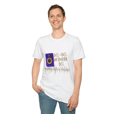 Bass-Bass- Wir brauchen Bass Unisex Shirt