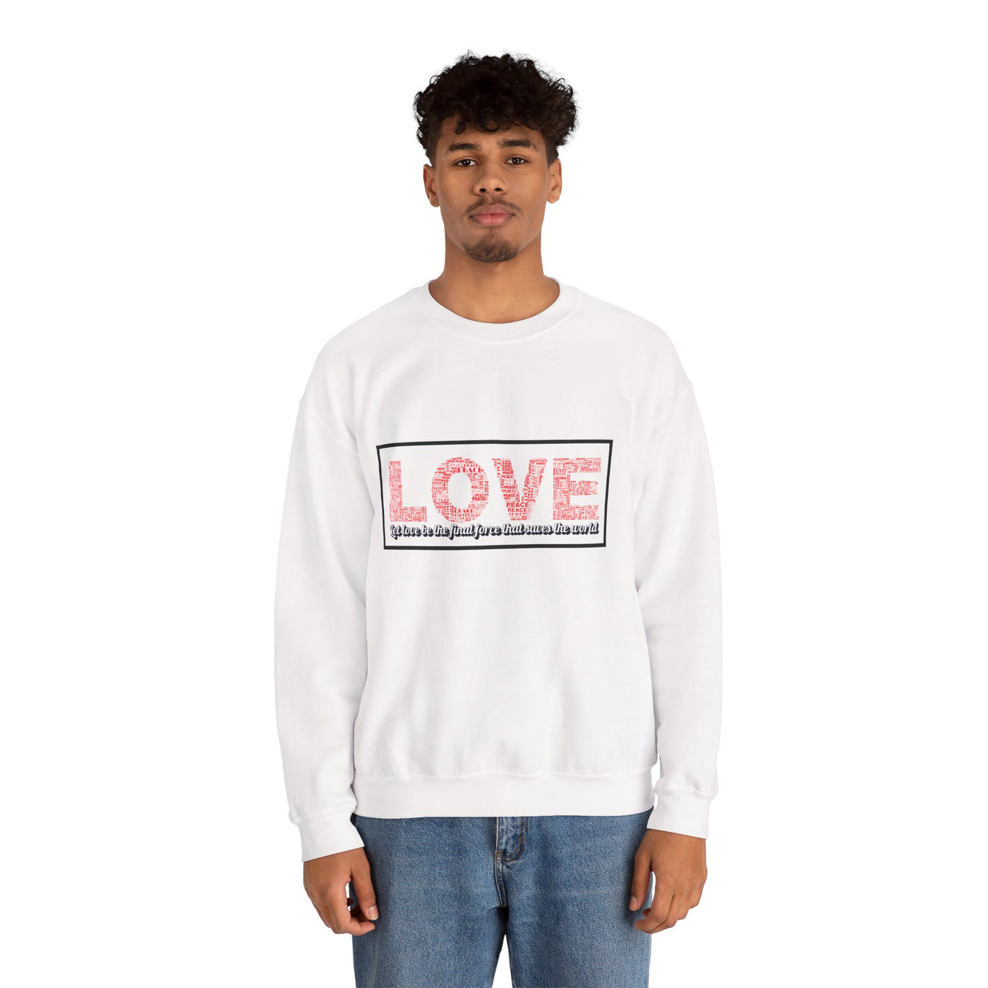 Unisex Love Sweatshirt Let love be the final force that saves the world