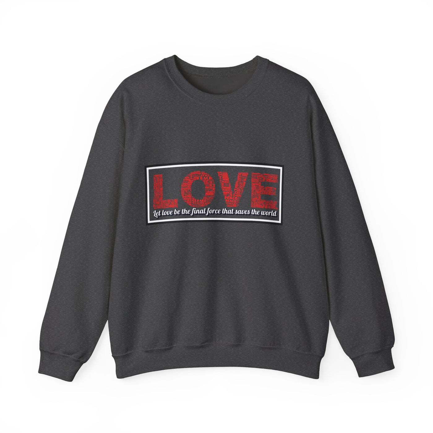 Unisex Love Sweatshirt Let love be the final force that saves the world
