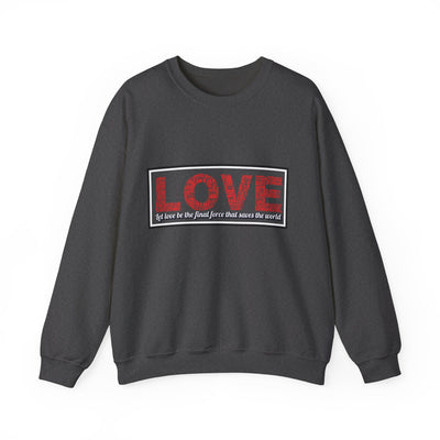 Unisex Love Sweatshirt Let love be the final force that saves the world