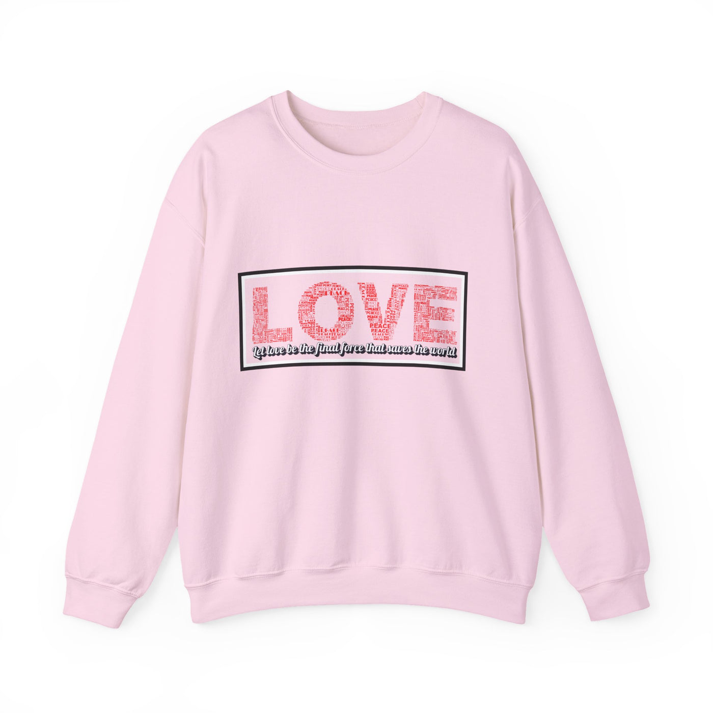 Unisex Love Sweatshirt Let love be the final force that saves the world