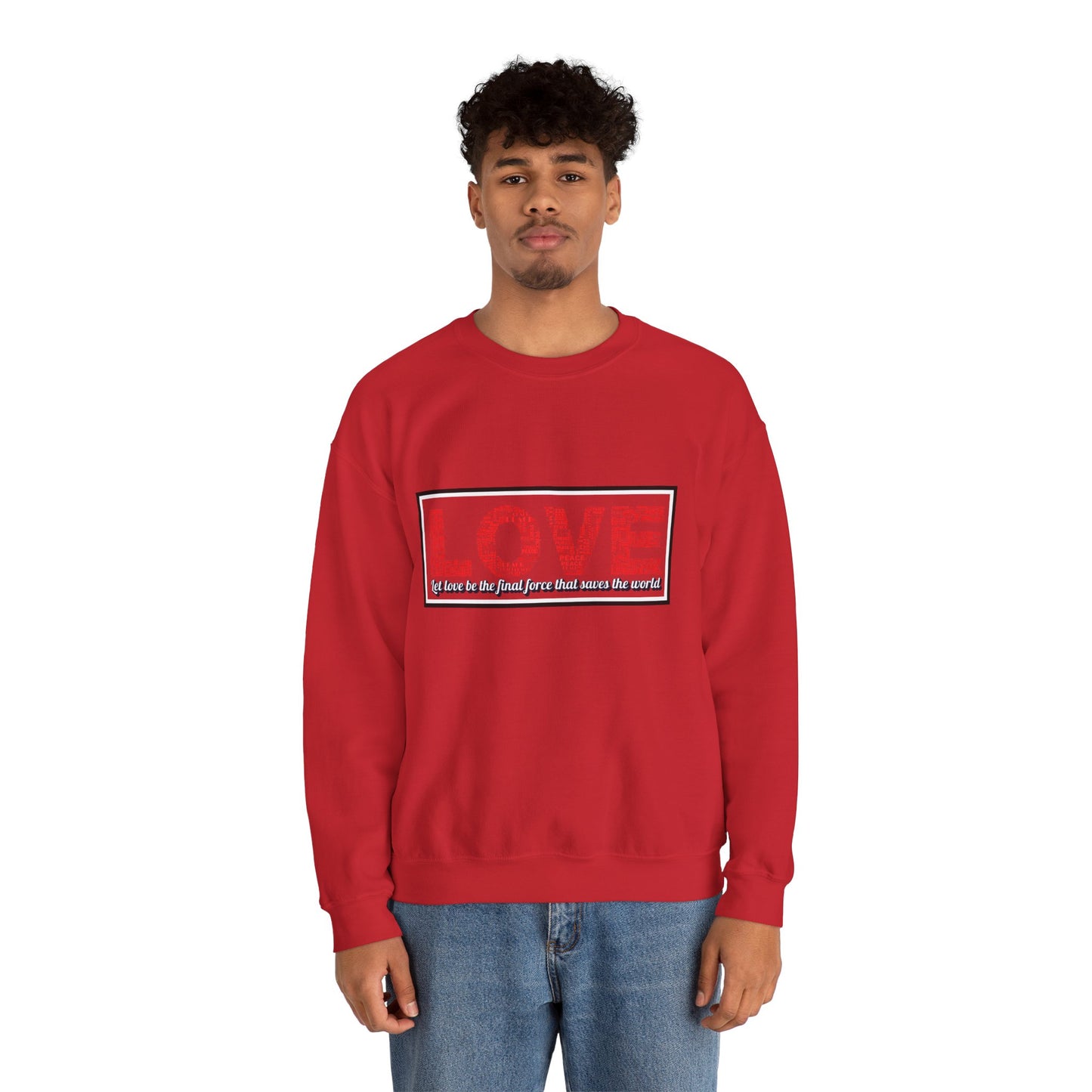 Unisex Love Sweatshirt Let love be the final force that saves the world