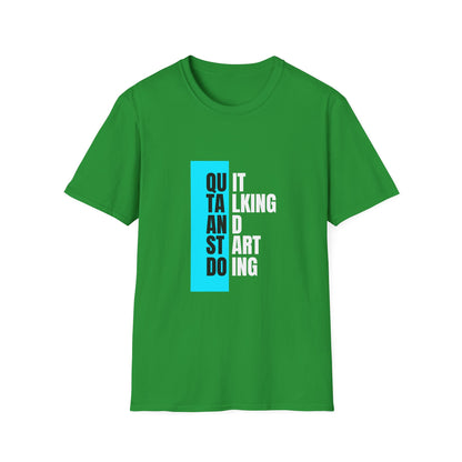 Unisex T-Shirt - Quit talking and start doing - Never give up...