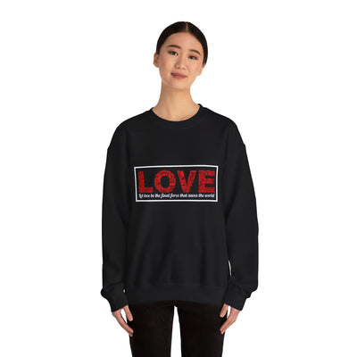 Unisex Love Sweatshirt Let love be the final force that saves the world