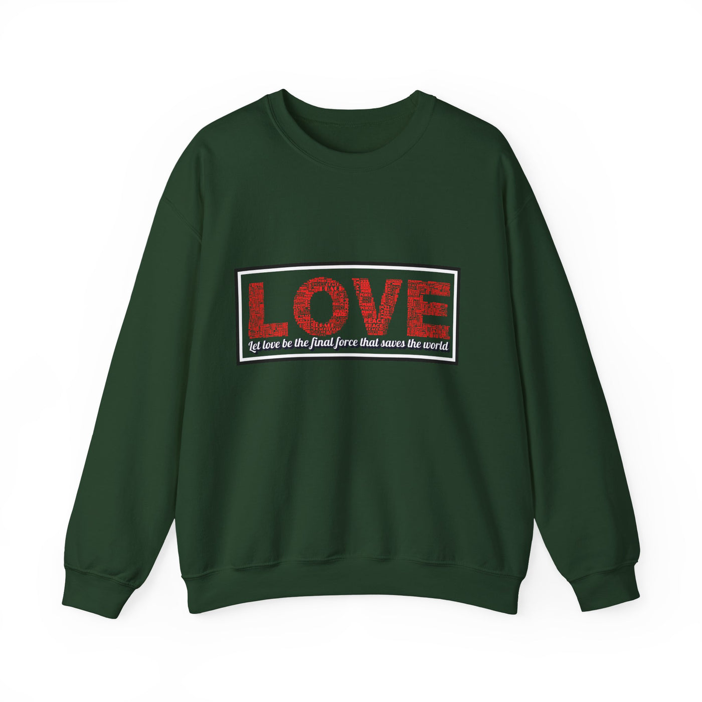 Unisex Love Sweatshirt Let love be the final force that saves the world