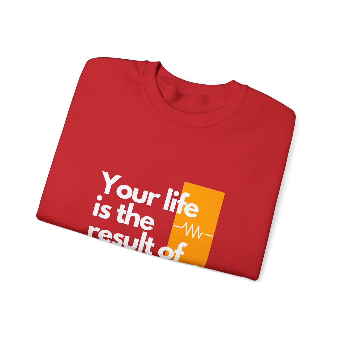 Sweatshirt - "Your Life is the Result of Your Choices"