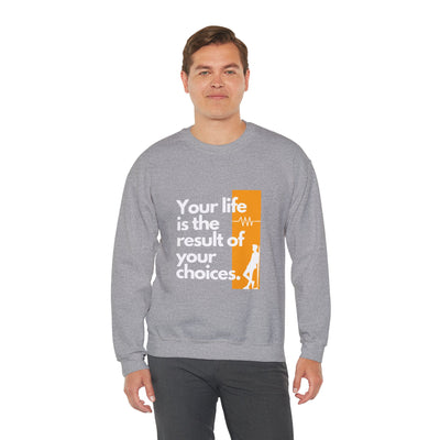 Sweatshirt - "Your Life is the Result of Your Choices"