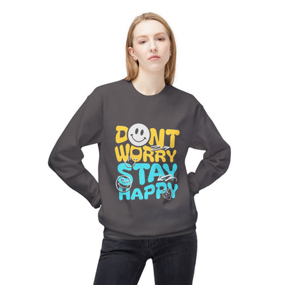 Don't Worry Stay Happy Crewneck Sweatshirt, Cozy