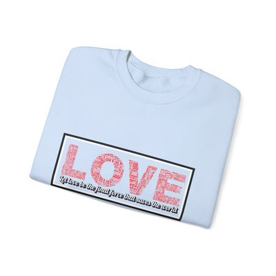 Unisex Love Sweatshirt Let love be the final force that saves the world