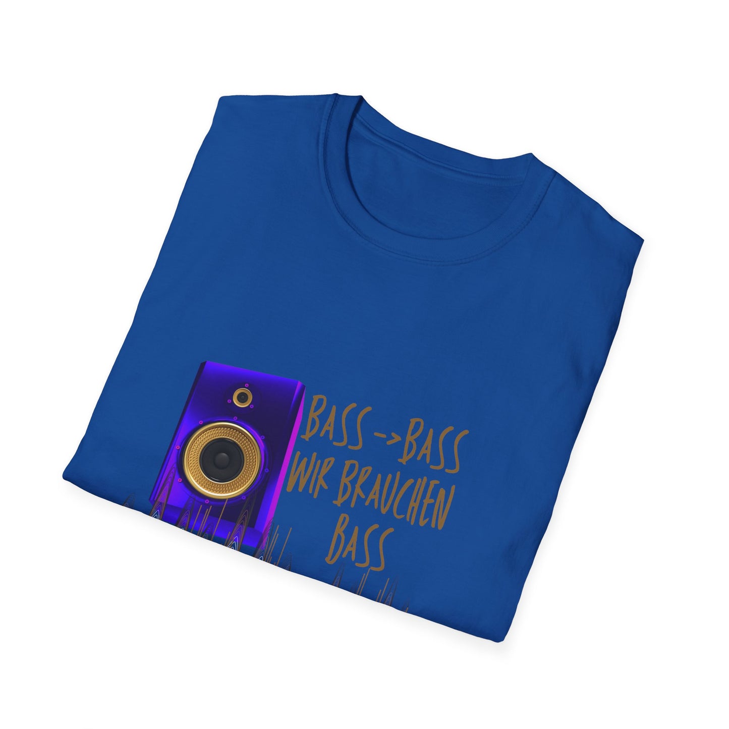 Bass-Bass- Wir brauchen Bass Unisex Shirt