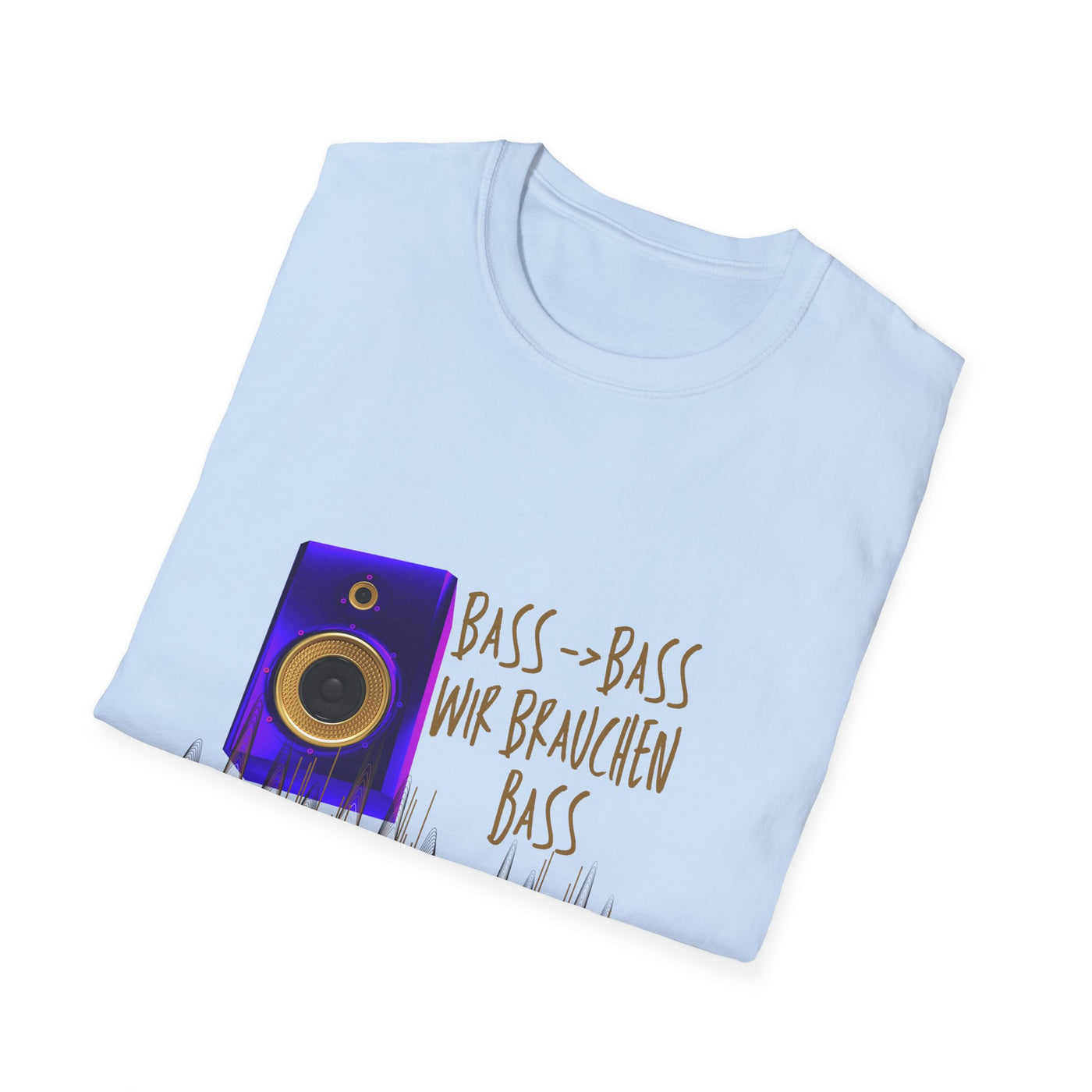 Bass-Bass- Wir brauchen Bass Unisex Shirt