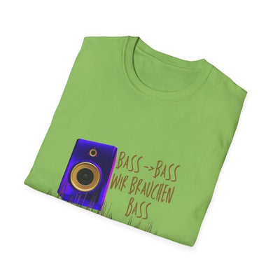 Bass-Bass- Wir brauchen Bass Unisex Shirt