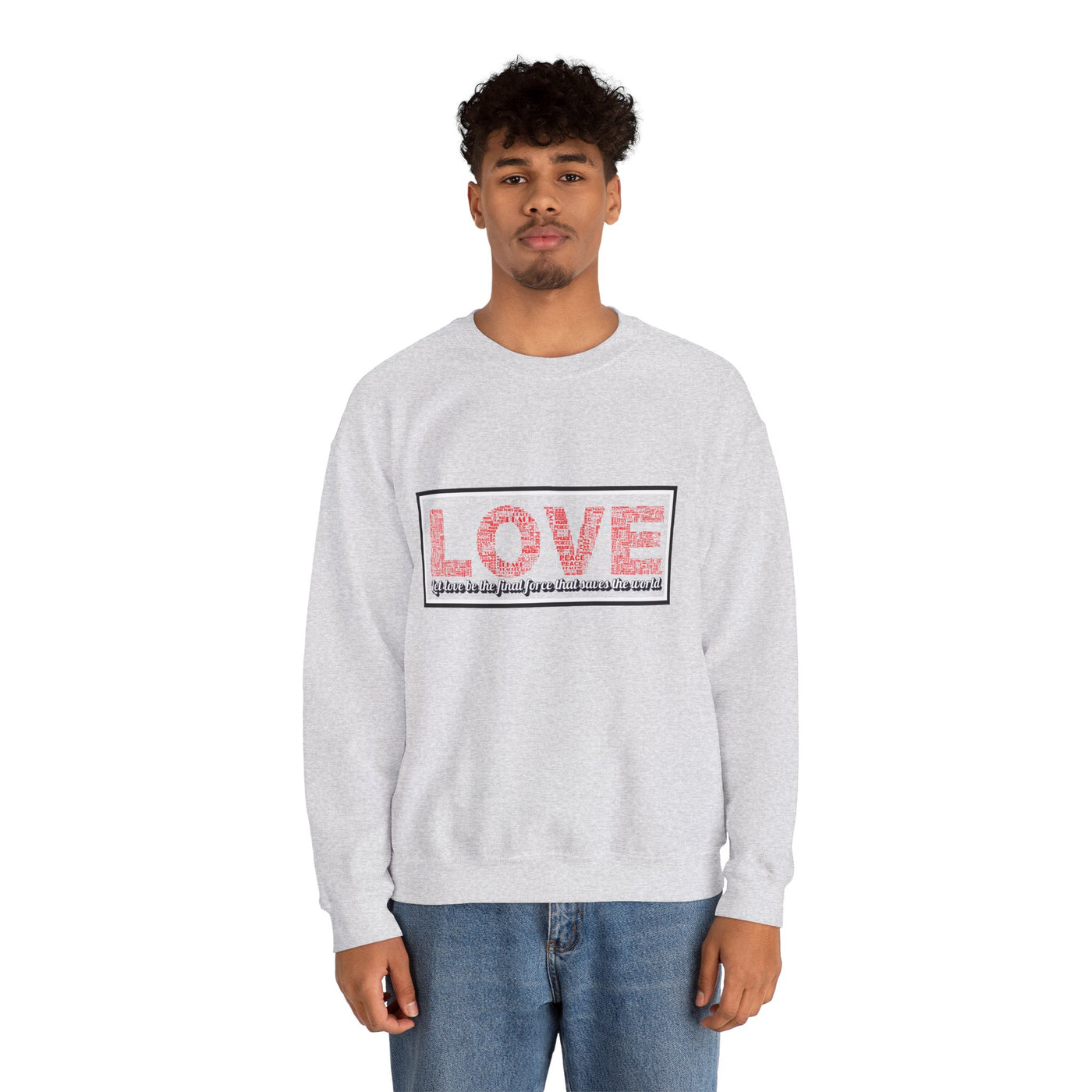 Unisex Love Sweatshirt Let love be the final force that saves the world