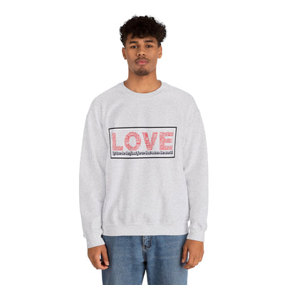 Unisex Love Sweatshirt Let love be the final force that saves the world