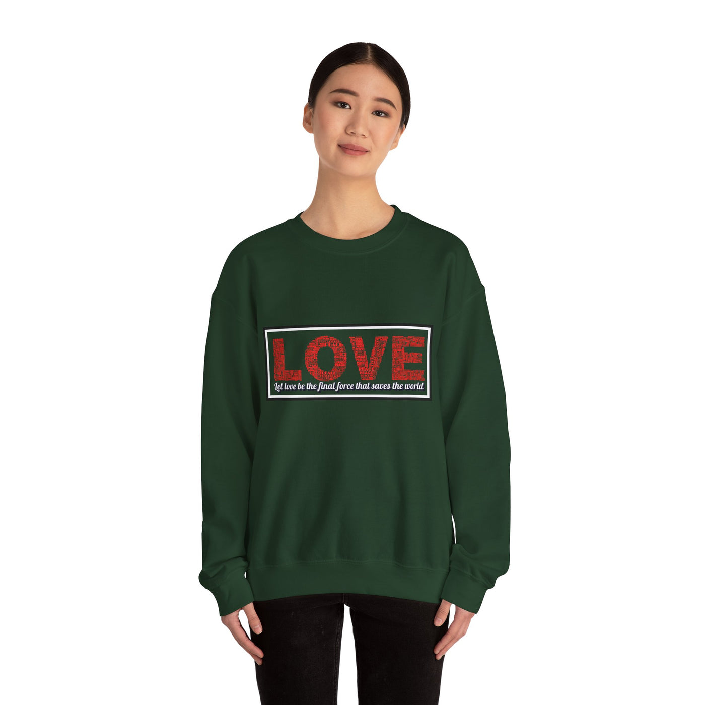 Unisex Love Sweatshirt Let love be the final force that saves the world