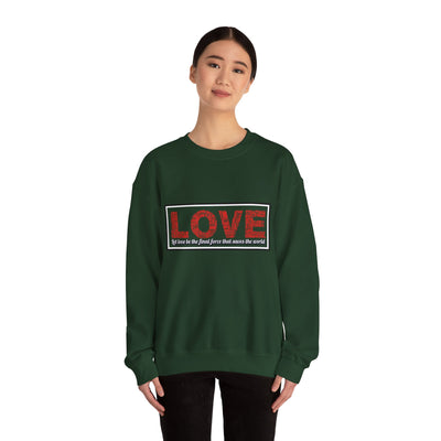 Unisex Love Sweatshirt Let love be the final force that saves the world