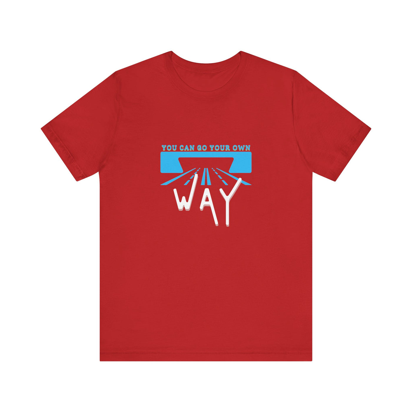 You Can Go Your Own Way T-Shirt