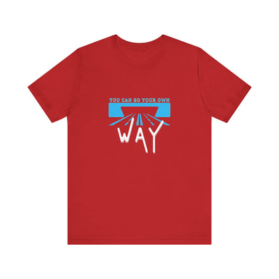 You Can Go Your Own Way T-Shirt