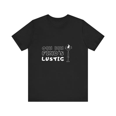 Och ich find's lustig - Unisex T-Shirt,