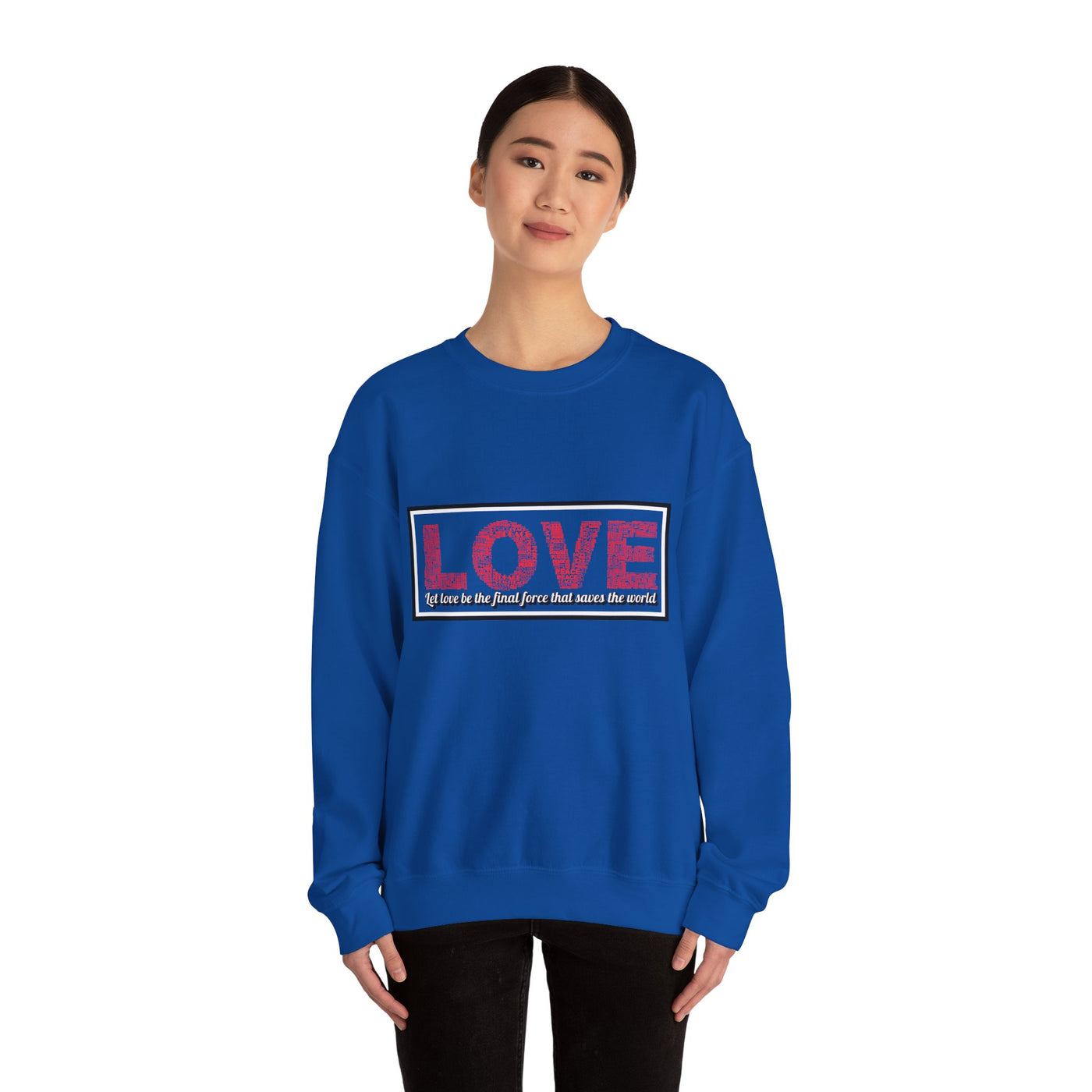 Unisex Love Sweatshirt Let love be the final force that saves the world