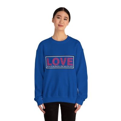 Unisex Love Sweatshirt Let love be the final force that saves the world