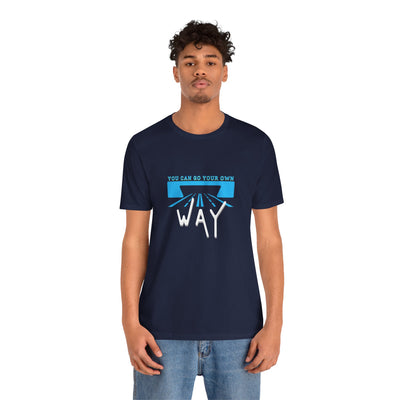 You Can Go Your Own Way T-Shirt