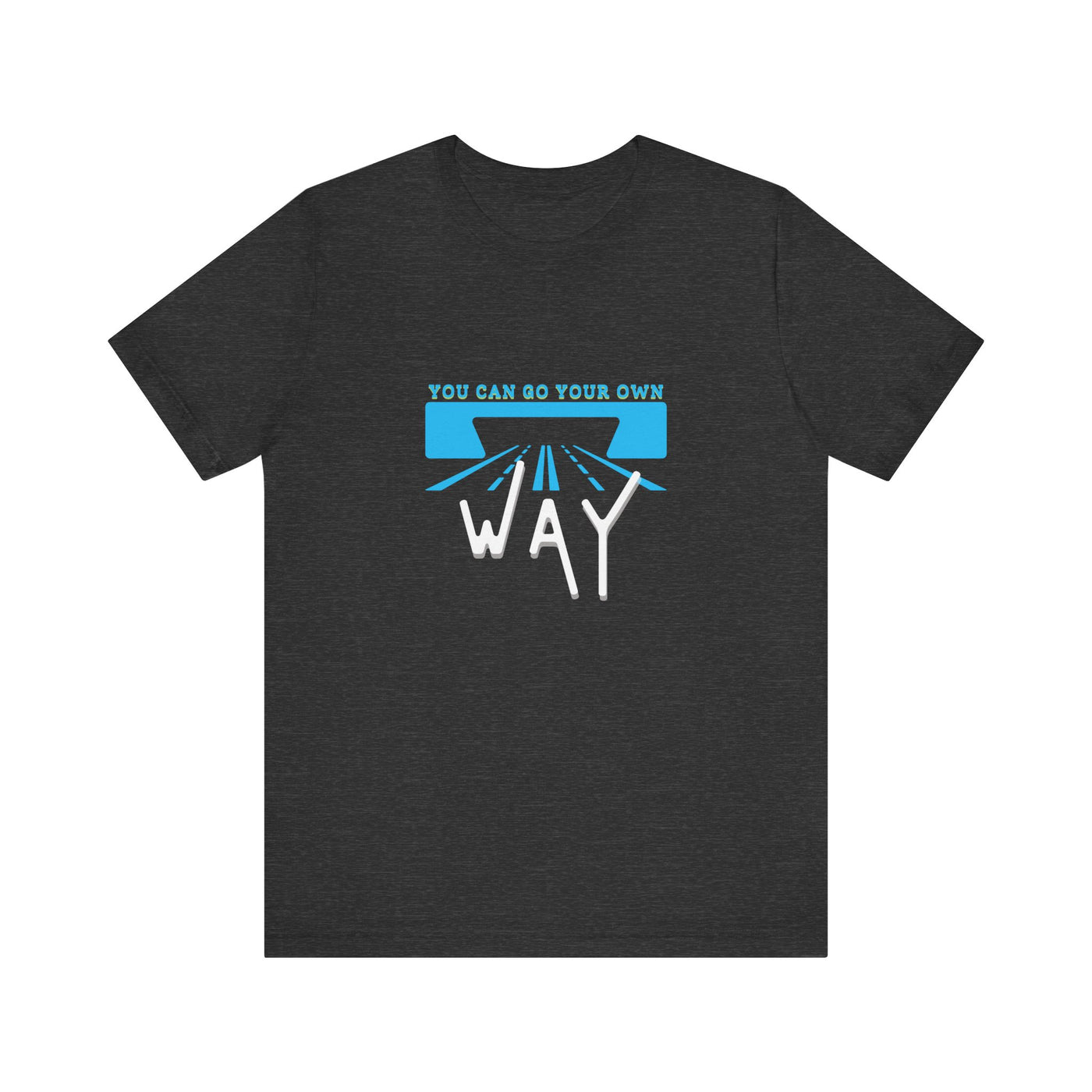You Can Go Your Own Way T-Shirt