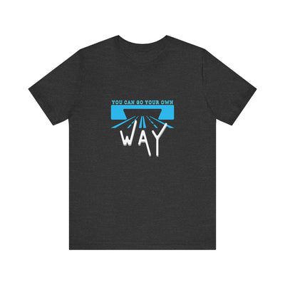 You Can Go Your Own Way T-Shirt