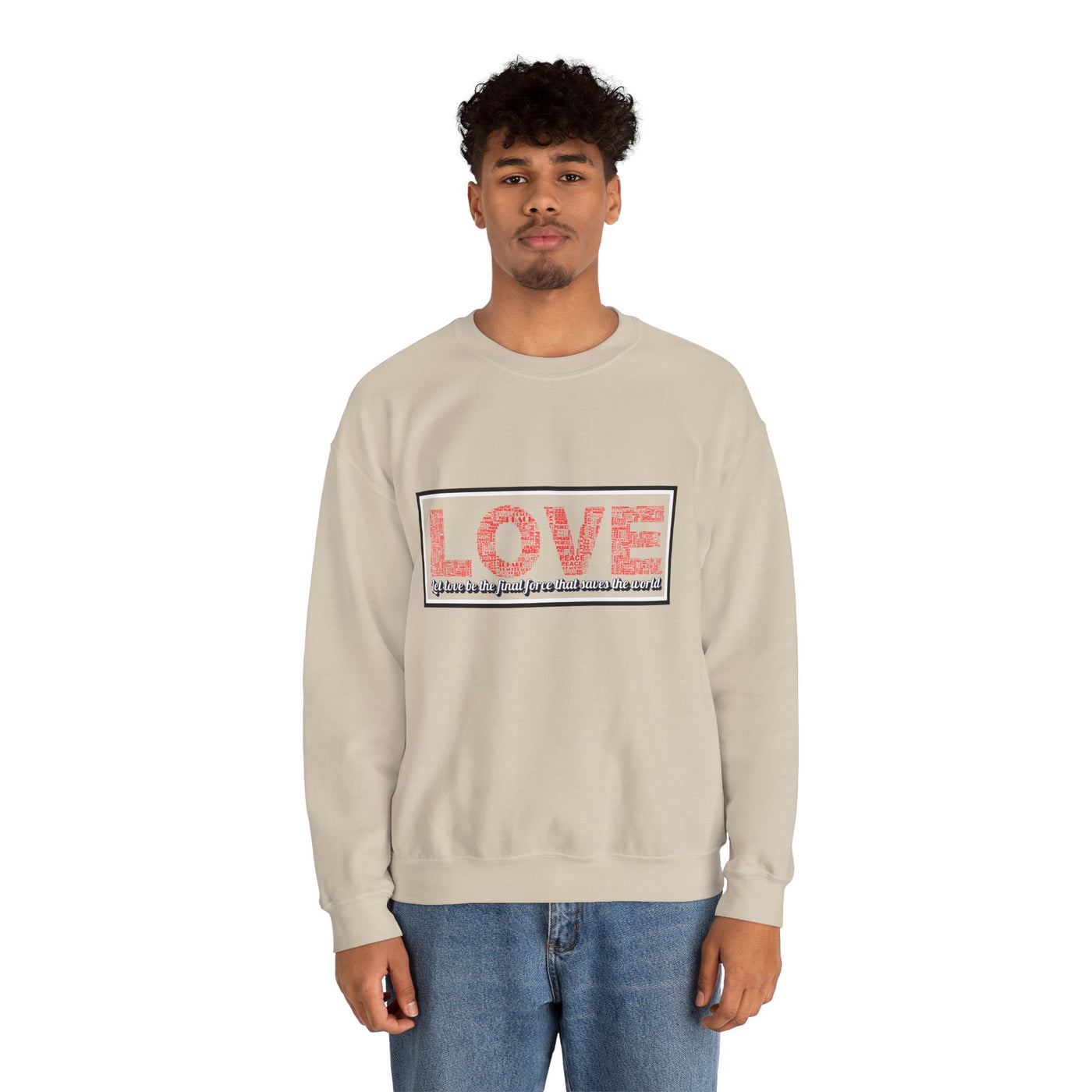 Unisex Love Sweatshirt Let love be the final force that saves the world