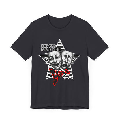 Happy? Frag Mein Ich! Unisex  Shirt