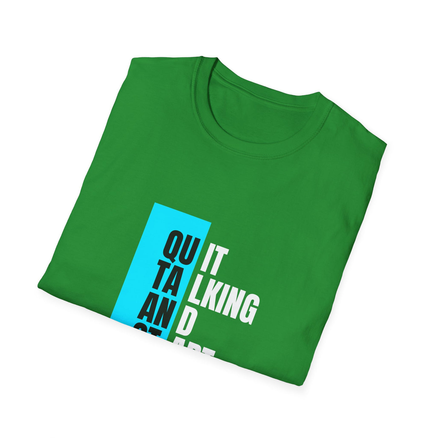 Unisex T-Shirt - Quit talking and start doing - Never give up...