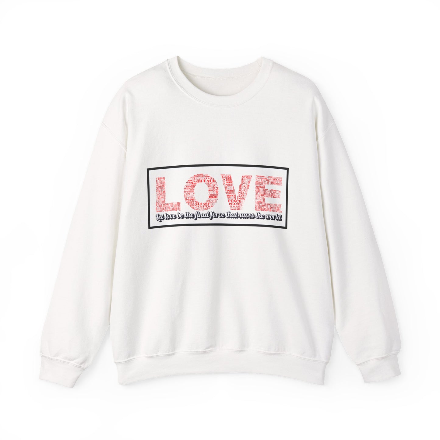 Unisex Love Sweatshirt Let love be the final force that saves the world