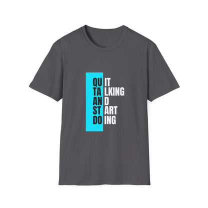 Unisex T-Shirt - Quit talking and start doing - Never give up...