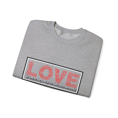 Unisex Love Sweatshirt Let love be the final force that saves the world