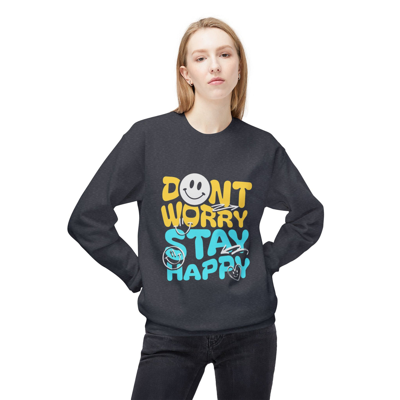 Don't Worry Stay Happy Crewneck Sweatshirt, Cozy