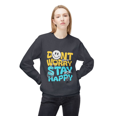 Don't Worry Stay Happy Crewneck Sweatshirt, Cozy