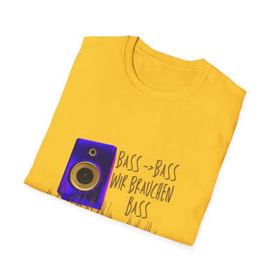 Bass-Bass- Wir brauchen Bass Unisex Shirt