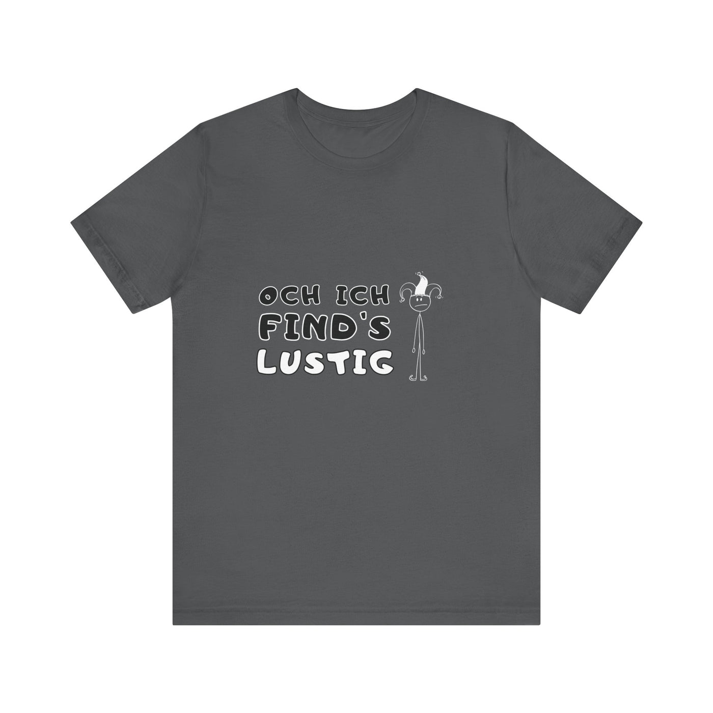 Och ich find's lustig - Unisex T-Shirt,