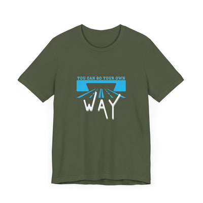 You Can Go Your Own Way T-Shirt