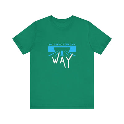 You Can Go Your Own Way T-Shirt