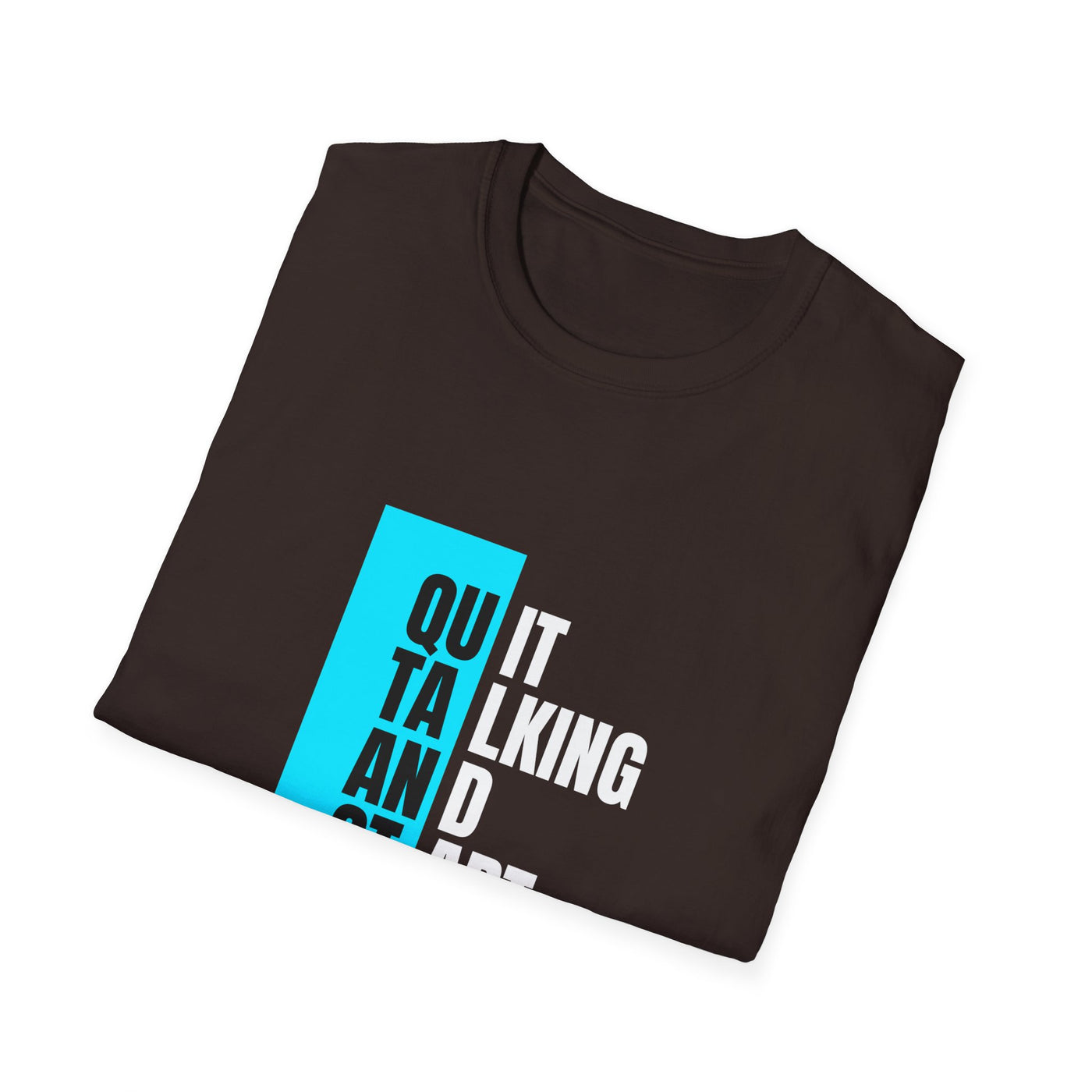 Unisex T-Shirt - Quit talking and start doing - Never give up...