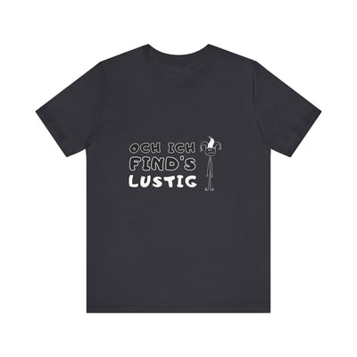 Och ich find's lustig - Unisex T-Shirt,
