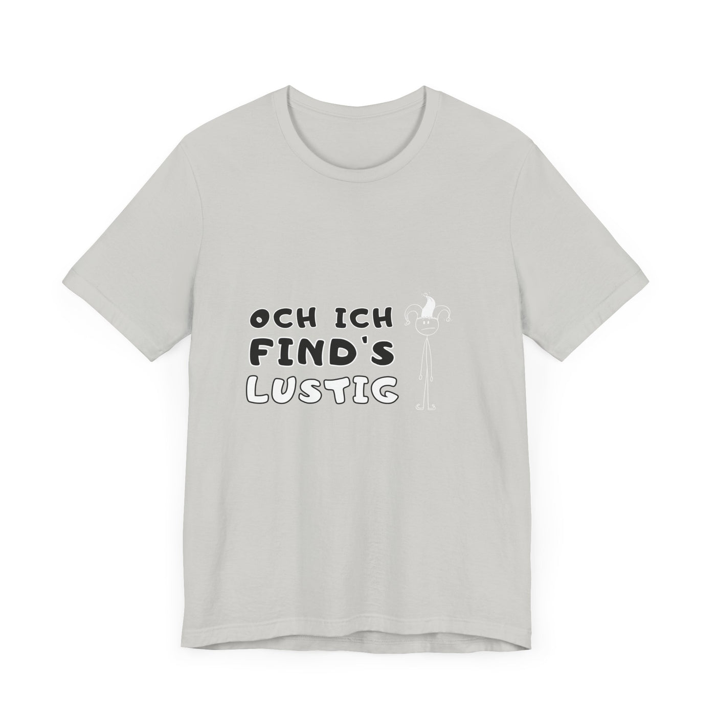 Och ich find's lustig - Unisex T-Shirt,