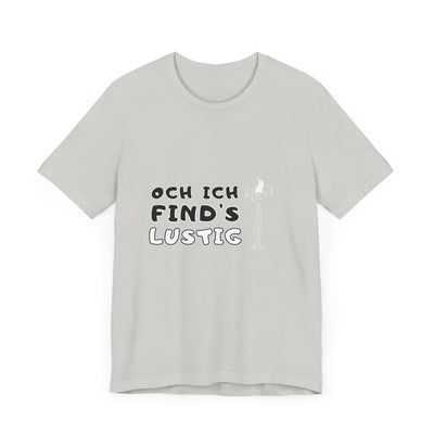 Och ich find's lustig - Unisex T-Shirt,