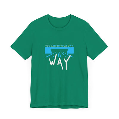 You Can Go Your Own Way T-Shirt