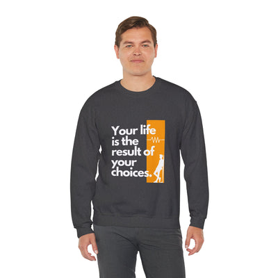 Sweatshirt - "Your Life is the Result of Your Choices"