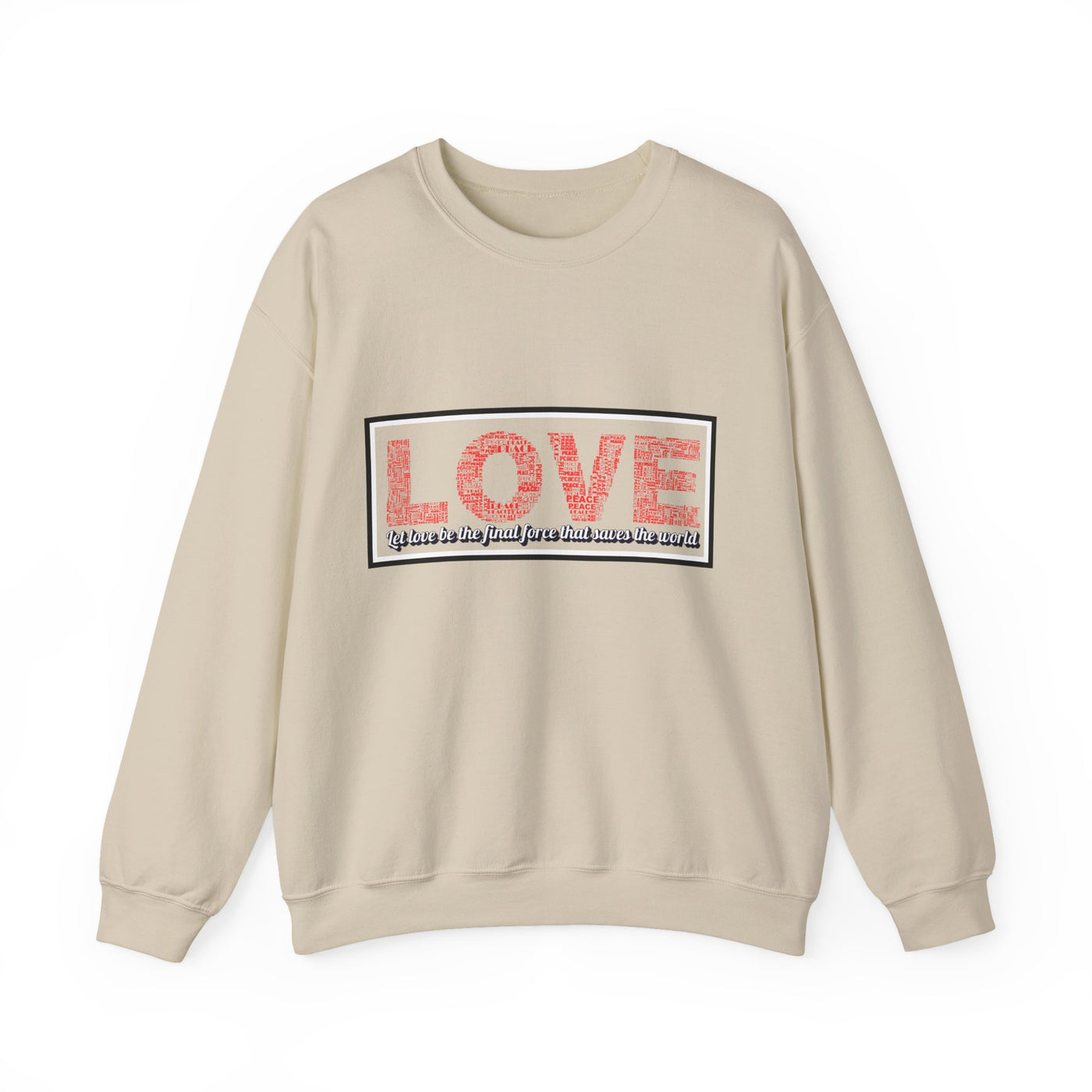 Unisex Love Sweatshirt Let love be the final force that saves the world
