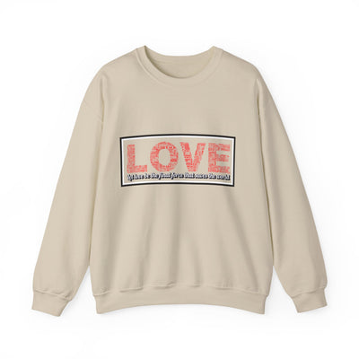 Unisex Love Sweatshirt Let love be the final force that saves the world