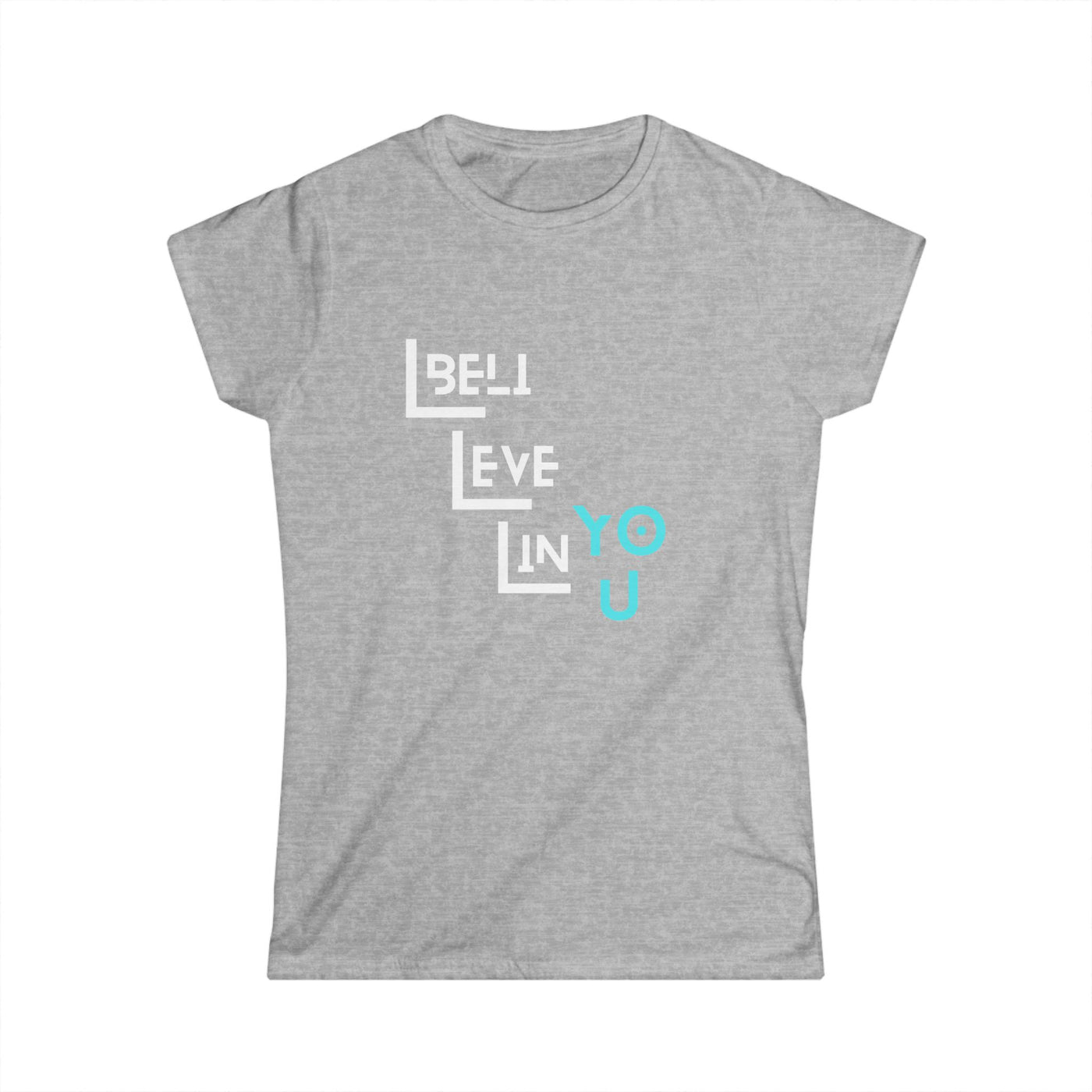 Inspirational Women's Softstyle Tee - 'Believe in You'
